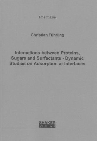 9783832225087: Interactions Between Proteins,Sugars and Surfactants - Dynamic Studies on Adsorption at Interfaces