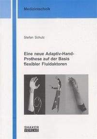 Stock image for Eine neue Adaptiv-Hand-Prothese auf der Basis flexibler Fluidaktoren (Berichte aus der Medizintechnik) for sale by medimops