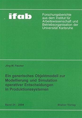 Beispielbild fr Ein generisches Objektmodell zur Modellierung und Simulation operativer Entscheidungen in Produktionssystemen (ifab-Forschungsberichte) zum Verkauf von medimops