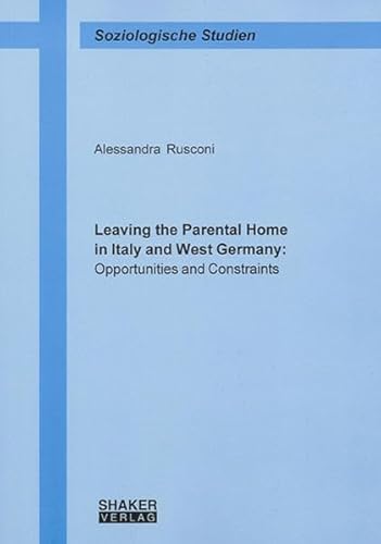 Beispielbild fr Leaving the Parental Home in Italy and West Germany: Opportunities and Constraints (Soziologische Studien) zum Verkauf von medimops