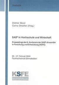 SAS® in Hochschule und Wirtschaft: Proceedings der 8. Konferenz der SAS®-Anwender in Forschung und Entwicklung (KSFE) (Berichte aus der Statistik) - Beyer Dietmar, Ortseifen Carina