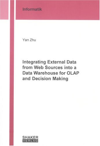 Beispielbild fr Integrating External Data from Web Sources into a Data Warehouse for OLAP and Decision Making (Berichte aus der Informatik) zum Verkauf von medimops