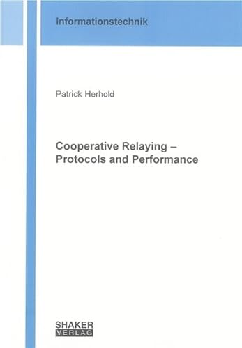 Stock image for Cooperative Relaying - Protocols and Performance (Informationstechnik) for sale by medimops