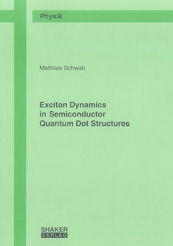 Stock image for Exciton Dynamics in Semiconductor Quantum Dot Structures (Berichte Aus Der Physik) for sale by GF Books, Inc.