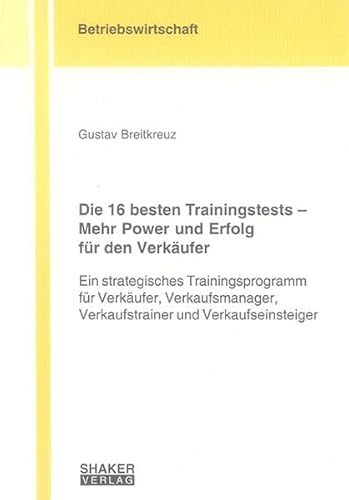 Beispielbild fr Die 16 besten Trainingstests - Mehr Power und Erfolg fr den Verkufer: Ein strategisches Trainingsprogramm fr Verkufer, Verkaufsmanager, . (Berichte aus der Betriebswirtschaft) zum Verkauf von medimops