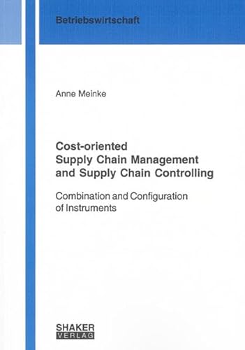 9783832258672: Cost-oriented Supply Chain Management and Supply Chain Controlling: Combination and Configuration of Instruments