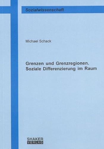 9783832258801: Schack, M: Grenzen und Grenzregionen. Soziale Differenzierun