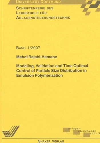 Imagen de archivo de Modeling Validation and Time Optimal Control of Particle Size Distribution in Emulsion Polymerization a la venta por Always Superior Books