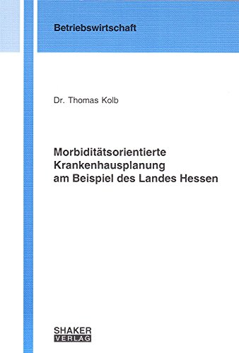 Stock image for Morbidittsorientierte Krankenhausplanung am Beispiel des Landes Hessen (Berichte aus der Betriebswirtschaft) for sale by medimops