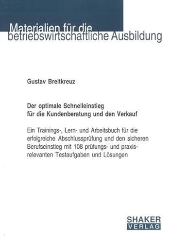 9783832267711: Der optimale Schnelleinstieg fr die Kundenberatung und den Verkauf: Ein Trainings-, Lern- und Arbeitsbuch fr die erfolgreiche Abschlussprfung und ... praxisrelevanten Testaufgaben und Lsungen