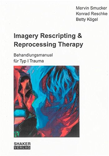9783832270933: Imagery Rescripting & Reprocessing Therapy: Behandlungsmanual fr Typ I Trauma