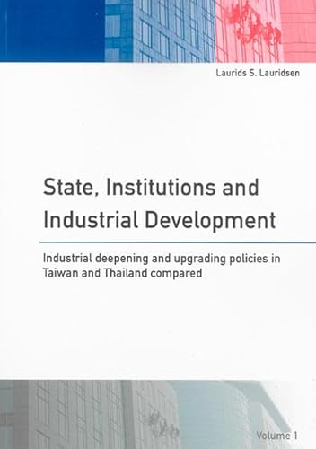 9783832272296: State, Institutions and Industrial Development: Industrial Deepening and Upgrading Policies in Taiwan and Thailand Compared: v.1