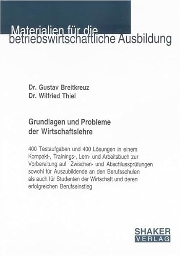 Beispielbild fr Grundlagen und Probleme der Wirtschaftslehre: 400 Testaufgaben und 400 Lsungen in einem Kompakt-, Trainings-, Lern- und Arbeitsbuch zur Vorbereitung . und deren erfolgreichen Berufseinstieg zum Verkauf von medimops