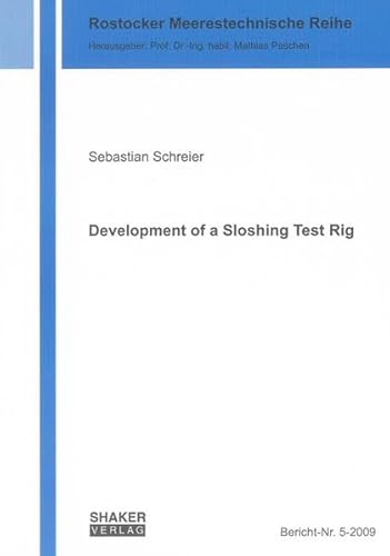 Development of a Sloshing Test Rig (Dissertation Rostocker Meerestechnische Reihe)