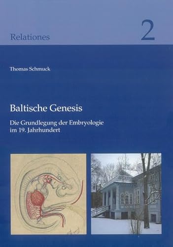 Baltische Genesis: Die Grundlegung der Embryologie im 19. Jahrhundert (Relationes) (German Edition) - Schmuck, Thomas