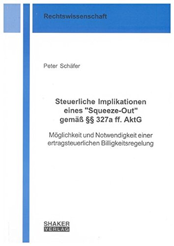 Imagen de archivo de Steuerliche Implikationen eines "Squeeze-Out" gem  327a ff. AktG: Mglichkeit und Notwendigkeit einer ertragsteuerlichen Billigkeitsregelung (Berichte aus der Rechtswissenschaft) a la venta por medimops