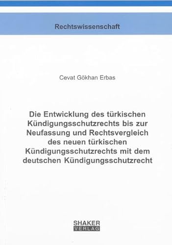 9783832289027: Die Entwicklung des trkischen Kndigungsschutzrechts bis zur Neufassung und Rechtsvergleich des neuen trkischen Kndigungsschutzrechts mit dem deutschen Kndigungsschutzrecht