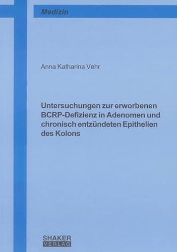 Untersuchungen zur erworbenen BCRP-Defizienz in Adenomen und chronisch entzündeten Epithelien des Kolons - Anna K Vehr