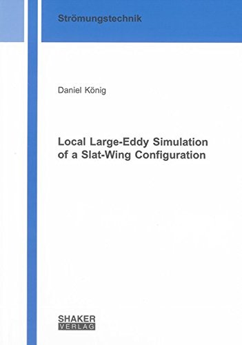 Imagen de archivo de Local Large-Eddy Simulation of a Slat-Wing Configuration (Berichte aus der Strmungstechnik) a la venta por medimops