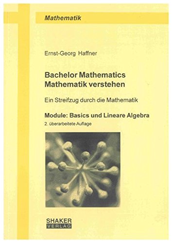 Beispielbild fr Bachelor Mathematics - Mathematik verstehen: Ein Streifzug durch die Mathematik. Module: Basics und Lineare Algebra zum Verkauf von medimops