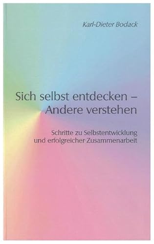 Beispielbild fr Sich selbst entdecken - Andere verstehen: Schritte zu Selbstentwicklung und erfolgreicher Zusammenarbeit zum Verkauf von medimops