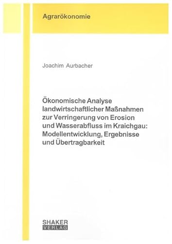 Imagen de archivo de konomische Analyse landwirtschaftlicher Manahmen zur Verringerung von Erosion und Wasserabfluss im Kraichgau: Modellentwicklung, Ergebnisse und bertragbarkeit (Berichte aus der Agrarkonomie) a la venta por medimops