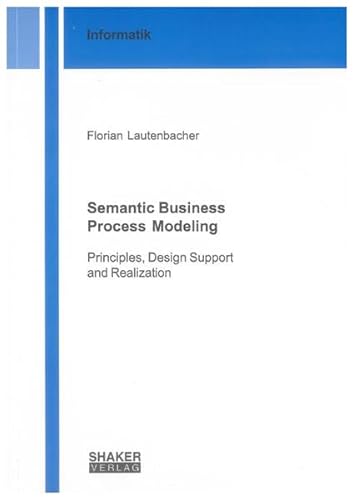 9783832294878: Semantic Business Process Modeling: Principles, Design Support and Realization