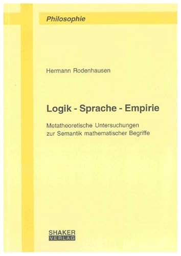 Stock image for Logik - Sprache - Empirie . Metatheoretische Untersuchungen zur Semantik mathematischer Begriffe. for sale by Ganymed - Wissenschaftliches Antiquariat