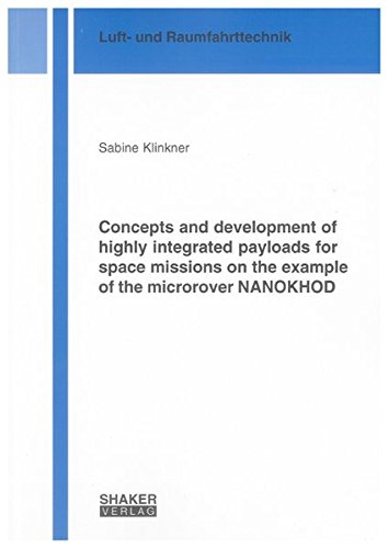 Stock image for Concepts and development of highly integrated payloads for space missions on the example of the microrover NANOKHOD (Berichte aus der Luft- und Raumfahrttechnik) for sale by medimops