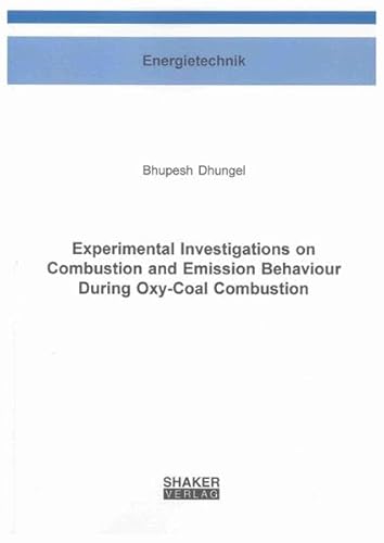 9783832296216: Experimental Investigations on Combustion and Emission Behaviour During Oxy-coal Combustion (Berichte aus der Energietechnik)