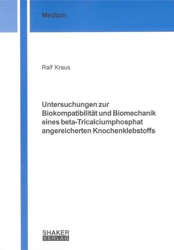 9783832298784: Untersuchungen zur Biokompatibilitt und Biomechanik eines beta-Tricalciumphosphat angereicherten Knochenklebstoffs