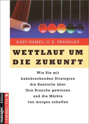 Beispielbild fr Wettlauf um die Zukunft (manager magazin Edition): Wie Sie mit bahnbrechenden Strategien die Kontrolle ber Ihre Branche gewinnen und die Mrkte von morgen schaffen zum Verkauf von medimops