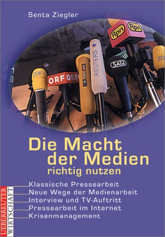 Beispielbild fr Die Macht der Medien richtig nutzen. Klassische Pressearbeit - Neue Wege der Medienarbeit - Interview und TV-Auftritt - Pressearbeit im Internet - Krisenmanagement zum Verkauf von Buchmarie