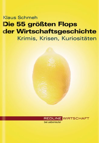 Stock image for Die 55 grten Flops der Wirtschaftsgeschichte. Krimis, Krisen, Kuriositten for sale by medimops