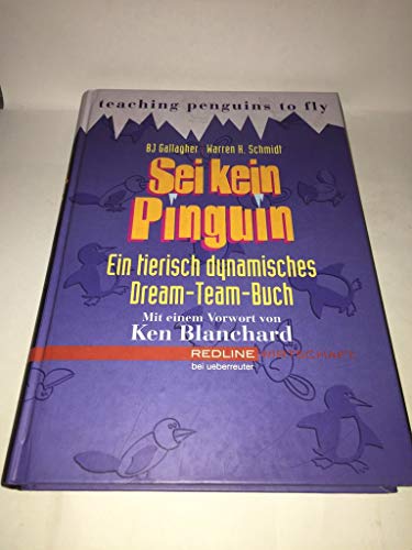 Beispielbild fr Sei kein Pinguin: Ein tierisch dynamisches Dream-Team-Buch. Mit einem Vorwort von Ken Blanchard zum Verkauf von Versandantiquariat Dirk Buchholz