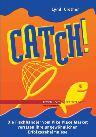 Beispielbild fr Catch! Die Fischhndler vom Pike Place Market verraten ihre ungewhnlichen Erfolgsgeheimnisse. (Aus dem Amerikanischen von Sabine Schilasky). zum Verkauf von HENNWACK - Berlins grtes Antiquariat