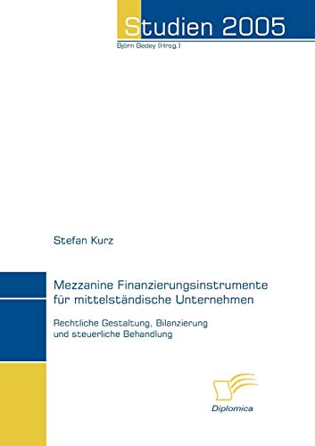 Stock image for Mezzanine Finanzierungsinstrumente fr mittelstndische Unternehmen: Rechtliche Gestaltung, Bilanzierung und steuerliche Behandlung (Studien 2005) (German Edition) for sale by Lucky's Textbooks