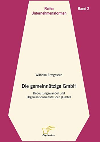 Die gemeinnützige GmbH : Bedeutungswandel und Organisationsrealität der gGmbH - Wilhelm Ermgassen