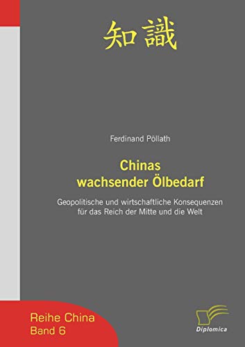 Stock image for Chinas wachsender  lbedarf:Geopolitische und wirtschaftliche Konsequenzen für das Reich der Mitte und die Welt for sale by Ria Christie Collections