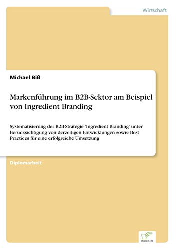 Beispielbild fr Markenfhrung im B2B-Sektor am Beispiel von Ingredient Branding: Systematisierung der B2B-Strategie 'Ingredient Branding' unter Bercksichtigung von . Practices fr eine erfolgreiche Umsetzung zum Verkauf von medimops