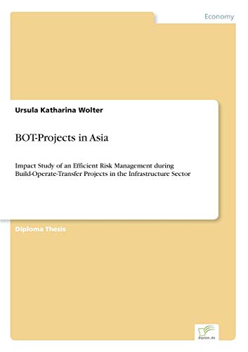 Stock image for BOTProjects in Asia Impact Study of an Efficient Risk Management during BuildOperateTransfer Projects in the Infrastructure Sector for sale by PBShop.store US