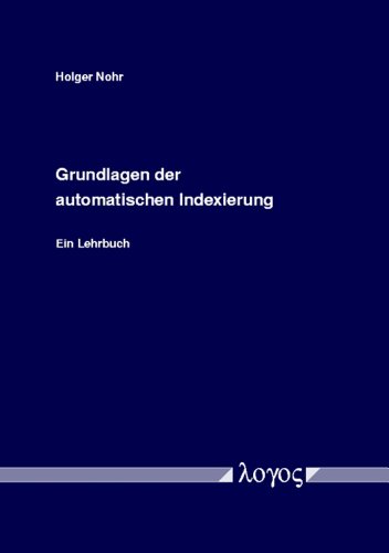 Grundlagen der automatischen Indexierung : Ein Lehrbuch. - Nohr, Holger