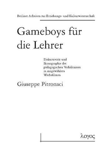 Beispielbild fr Gameboys fr die Lehrer: Diskursivitt und Ikonographie des pdagogischen Verhltnisses in ausgewhlten Werbefilmen: Diskursivitat Und Ikonographie . Erziehungs- und Kulturwissenschaft, Band 15) zum Verkauf von medimops