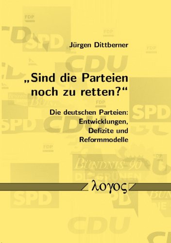 9783832504823: Sind Die Parteien Noch Zu Retten?: Die Deutschen Parteien: Entwicklungen, Defizite Und Reformmodelle