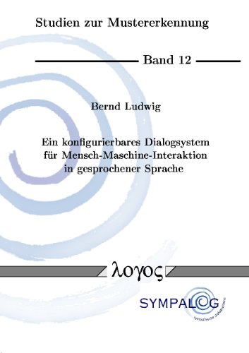 Ein Konfigurierbares Dialogsystem Fur Mensch-Maschine-Interaktion in Gesprochener Sprache (Studien Zur Mustererkennung) (German Edition) (9783832504977) by Ludwig, Bernd