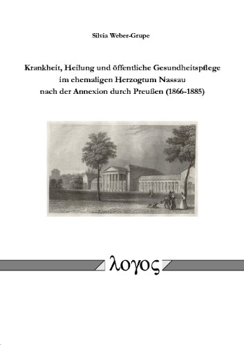 Beispielbild fr Krankheit, Heilung und ffentliche Gesundheitspflege im ehemaligen Herzogtum Nassau nach der Annexion durch Preuen (1866-1885) zum Verkauf von medimops