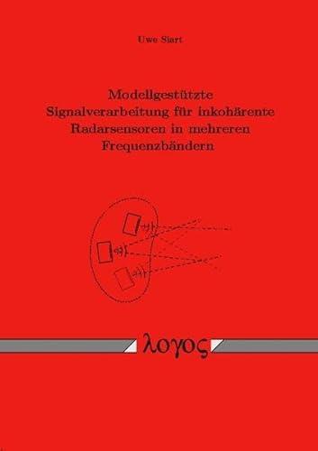 Stock image for Modellgesttzte Signalverarbeitung fr inkohrente Radarsensoren in mehreren Frequenzbndern for sale by medimops