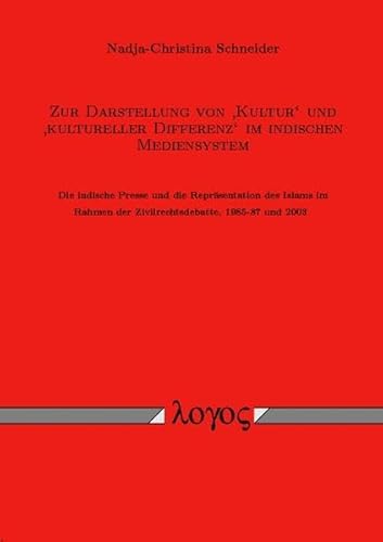 Beispielbild fr Zur Darstellung von "Kultur" und "kultureller Differenz" im indischen Mediensystem. Die indische Presse und die Reprsentation des Islams im Rahmen der Zivilrechtsdebatte, 1985 - 87 und 2003. zum Verkauf von Antiquariat Bader Tbingen