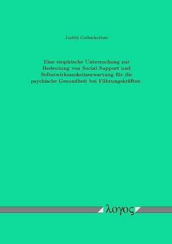 9783832511524: Eine Empirische Untersuchung Zur Bedeutung Von Social Support Und Selbstwirksamkeitserwartung Fur Die Psychische Gesundheit Bei Fuhrungskraften (German Edition)