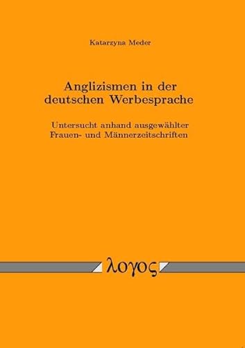 9783832511876: Anglizismen in Der Deutschen Werbesprache: Untersucht Anhand Ausgewahlter Frauen- Und Mannerzeitschriften